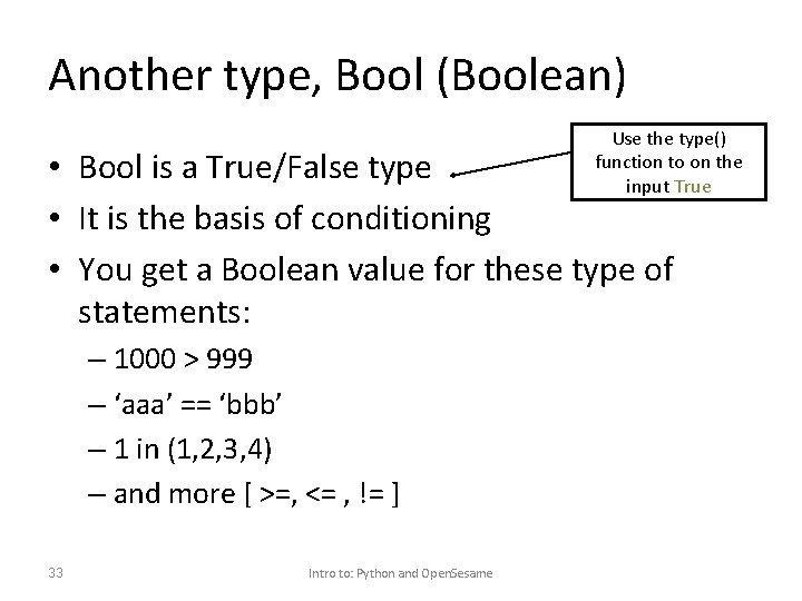 Another type, Bool (Boolean) Use the type() function to on the input True •