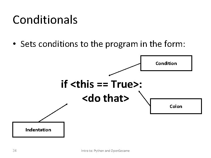 Conditionals • Sets conditions to the program in the form: Condition if <this ==