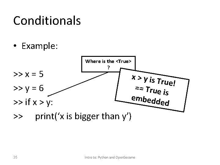 Conditionals • Example: Where is the <True> ? >> x = 5 x >
