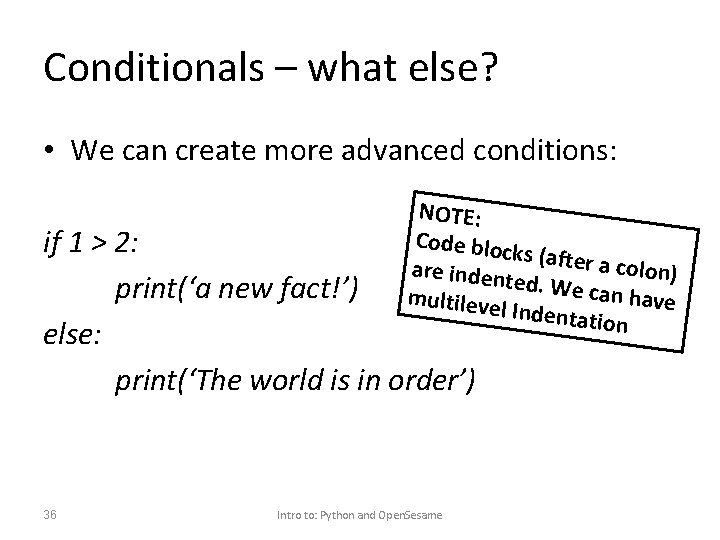 Conditionals – what else? • We can create more advanced conditions: NOTE: Code bloc