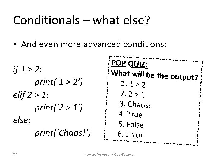 Conditionals – what else? • And even more advanced conditions: if 1 > 2: