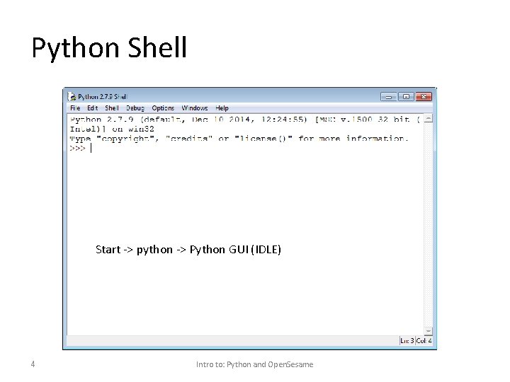 Python Shell Start -> python -> Python GUI (IDLE) 4 Intro to: Python and