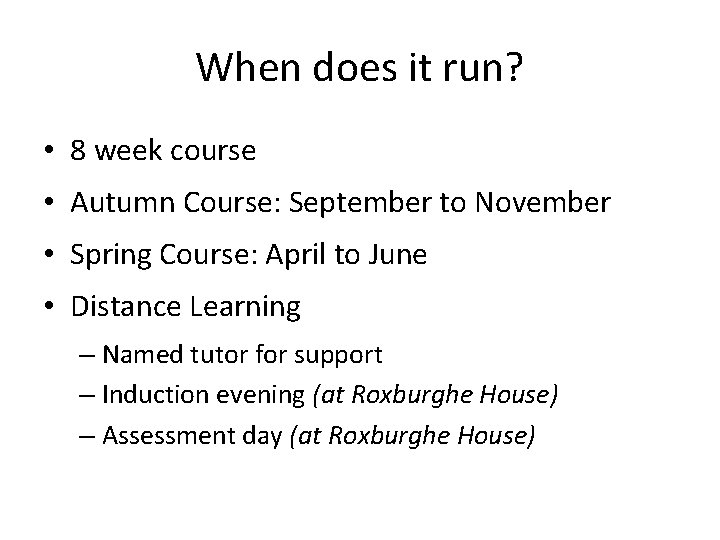 When does it run? • 8 week course • Autumn Course: September to November