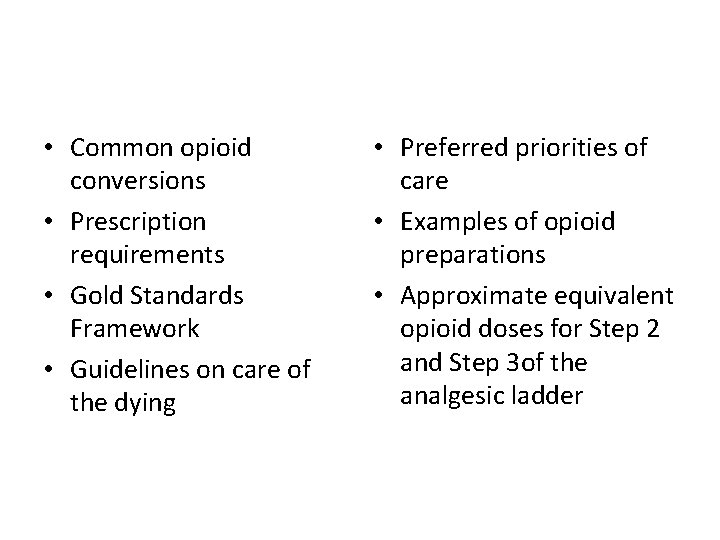  • Common opioid conversions • Prescription requirements • Gold Standards Framework • Guidelines