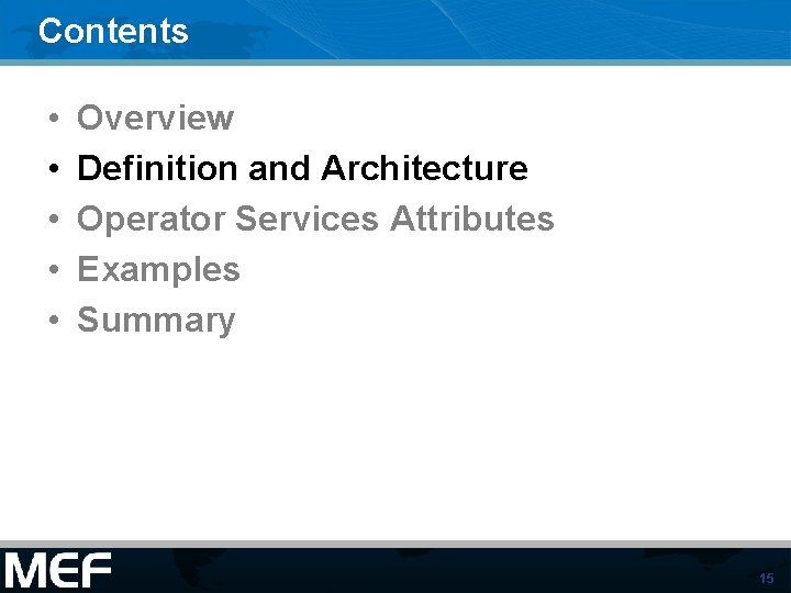 Contents • • • Overview Definition and Architecture Operator Services Attributes Examples Summary 15 Contents • • • Overview Definition and Architecture Operator Services Attributes Examples Summary 15