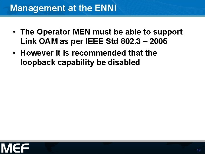 Management at the ENNI • The Operator MEN must be able to support Link Management at the ENNI • The Operator MEN must be able to support Link