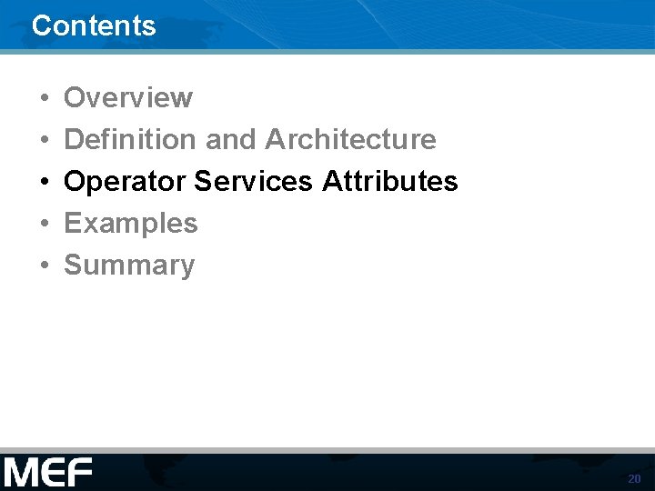 Contents • • • Overview Definition and Architecture Operator Services Attributes Examples Summary 20 Contents • • • Overview Definition and Architecture Operator Services Attributes Examples Summary 20