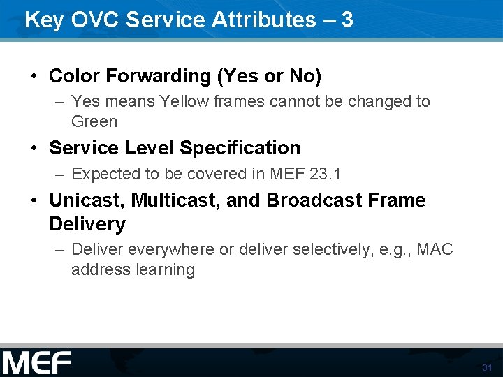 Key OVC Service Attributes – 3 • Color Forwarding (Yes or No) – Yes Key OVC Service Attributes – 3 • Color Forwarding (Yes or No) – Yes