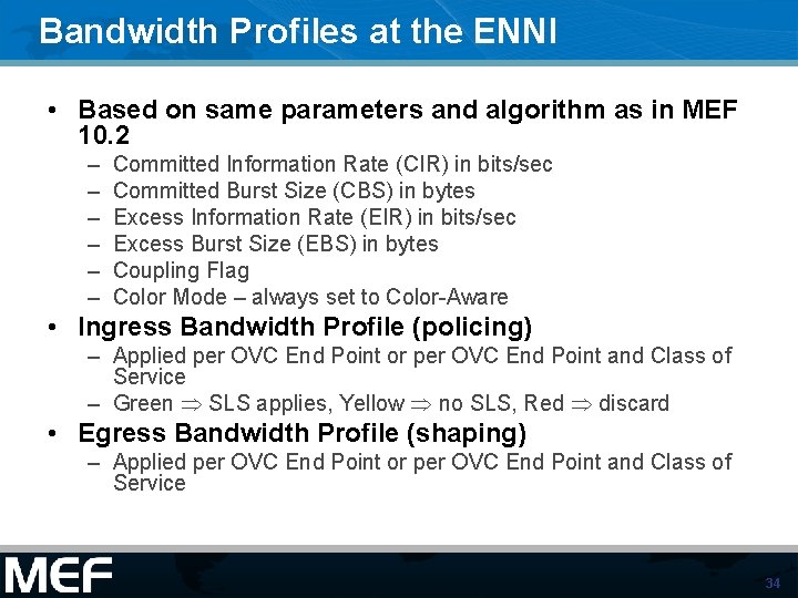Bandwidth Profiles at the ENNI • Based on same parameters and algorithm as in Bandwidth Profiles at the ENNI • Based on same parameters and algorithm as in