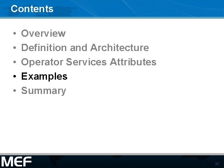 Contents • • • Overview Definition and Architecture Operator Services Attributes Examples Summary 37 Contents • • • Overview Definition and Architecture Operator Services Attributes Examples Summary 37