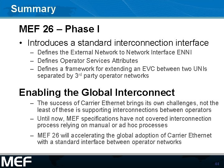 Summary MEF 26 – Phase I • Introduces a standard interconnection interface – Defines Summary MEF 26 – Phase I • Introduces a standard interconnection interface – Defines