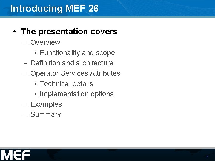 Introducing MEF 26 • The presentation covers – Overview • Functionality and scope – Introducing MEF 26 • The presentation covers – Overview • Functionality and scope –
