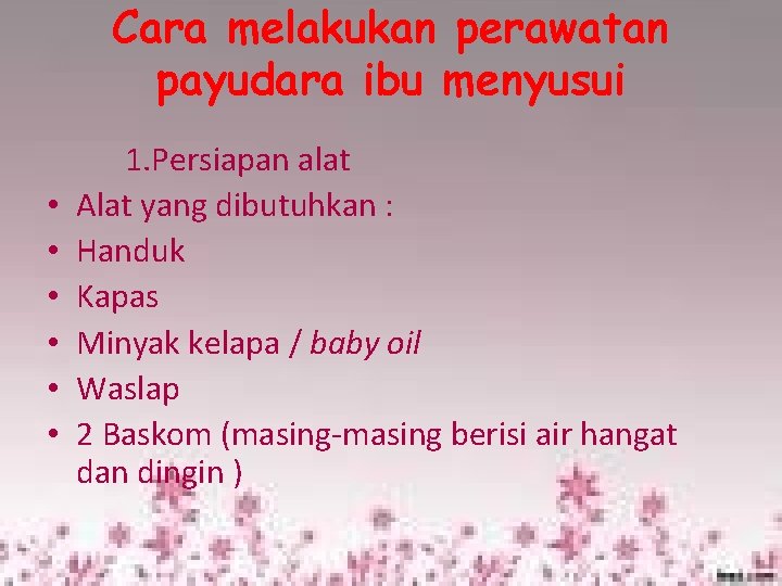 Cara melakukan perawatan payudara ibu menyusui • • • 1. Persiapan alat Alat yang Cara melakukan perawatan payudara ibu menyusui • • • 1. Persiapan alat Alat yang