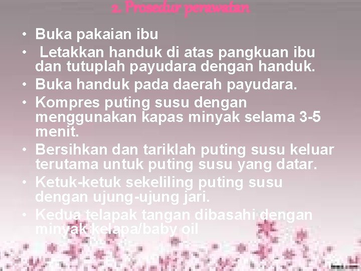 2. Prosedur perawatan • Buka pakaian ibu • Letakkan handuk di atas pangkuan ibu 2. Prosedur perawatan • Buka pakaian ibu • Letakkan handuk di atas pangkuan ibu