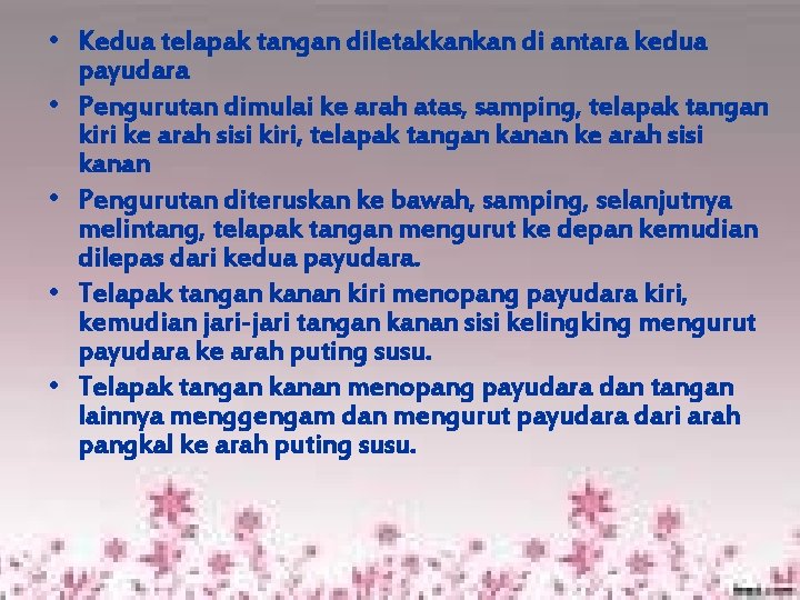 • Kedua telapak tangan diletakkankan di antara kedua payudara • Pengurutan dimulai ke • Kedua telapak tangan diletakkankan di antara kedua payudara • Pengurutan dimulai ke