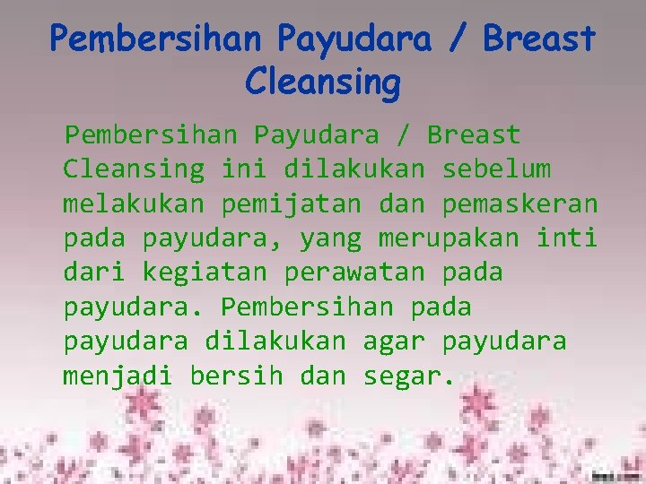 Pembersihan Payudara / Breast Cleansing ini dilakukan sebelum melakukan pemijatan dan pemaskeran pada payudara, Pembersihan Payudara / Breast Cleansing ini dilakukan sebelum melakukan pemijatan dan pemaskeran pada payudara,