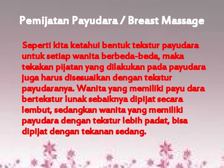 Pemijatan Payudara / Breast Massage Seperti kita ketahui bentuk tekstur payudara untuk setiap wanita Pemijatan Payudara / Breast Massage Seperti kita ketahui bentuk tekstur payudara untuk setiap wanita