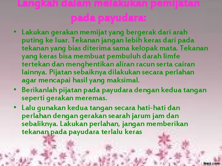 Langkah dalam melakukan pemijatan pada payudara: • Lakukan gerakan memijat yang bergerak dari arah Langkah dalam melakukan pemijatan pada payudara: • Lakukan gerakan memijat yang bergerak dari arah