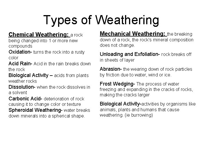 Types of Weathering Chemical Weathering: a rock being changed into 1 or more new