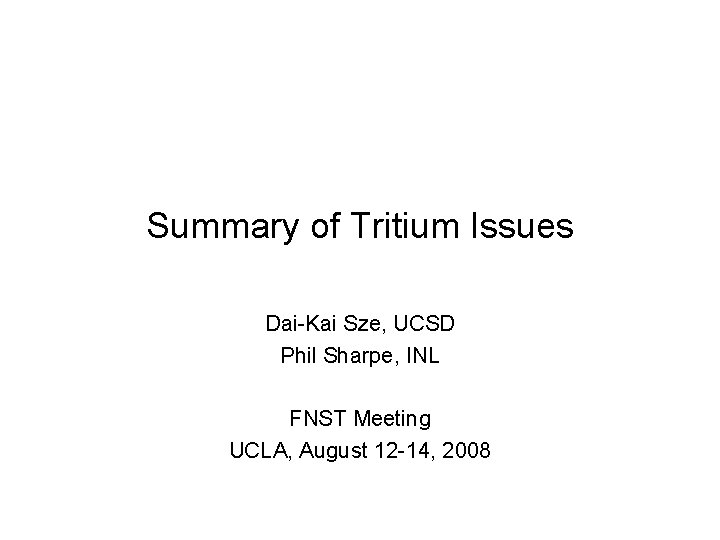 Summary of Tritium Issues Dai-Kai Sze, UCSD Phil Sharpe, INL FNST Meeting UCLA, August