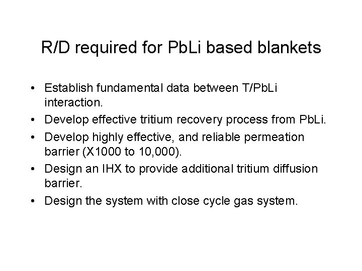 R/D required for Pb. Li based blankets • Establish fundamental data between T/Pb. Li