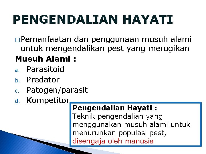 PENGENDALIAN HAYATI � Pemanfaatan dan penggunaan musuh alami untuk mengendalikan pest yang merugikan Musuh