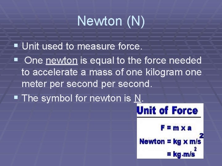 Newton (N) § Unit used to measure force. § One newton is equal to Newton (N) § Unit used to measure force. § One newton is equal to