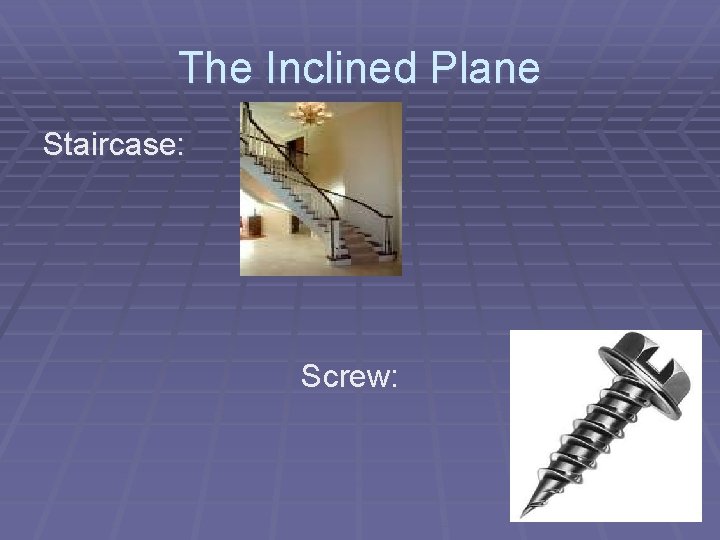 The Inclined Plane Staircase: Screw: The Inclined Plane Staircase: Screw: