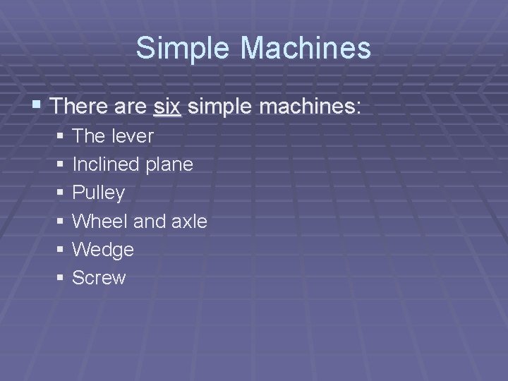 Simple Machines § There are six simple machines: § The lever § Inclined plane Simple Machines § There are six simple machines: § The lever § Inclined plane
