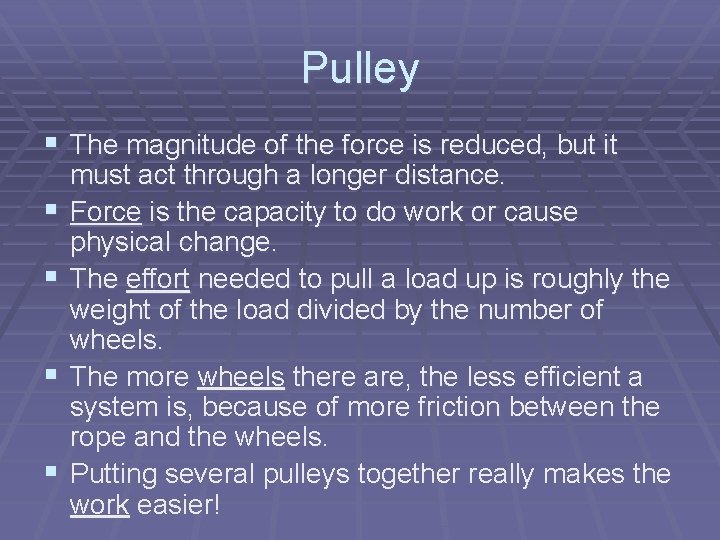 Pulley § The magnitude of the force is reduced, but it § § must Pulley § The magnitude of the force is reduced, but it § § must