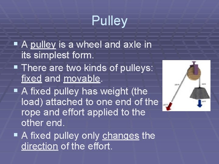Pulley § A pulley is a wheel and axle in its simplest form. § Pulley § A pulley is a wheel and axle in its simplest form. §