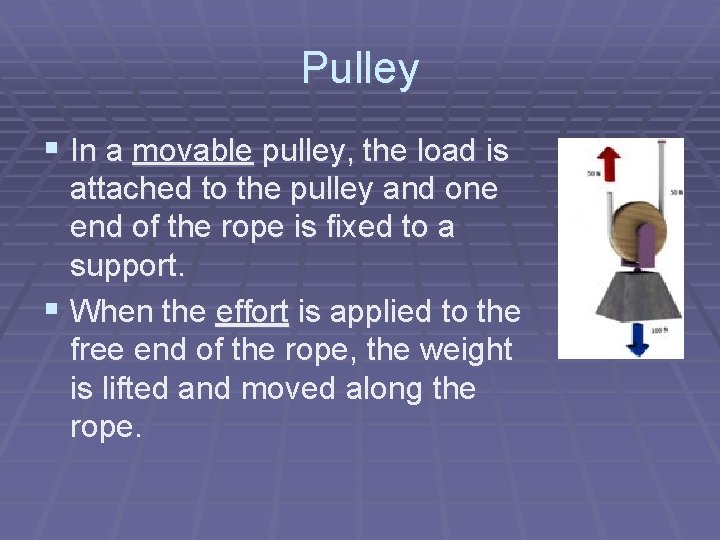 Pulley § In a movable pulley, the load is attached to the pulley and Pulley § In a movable pulley, the load is attached to the pulley and