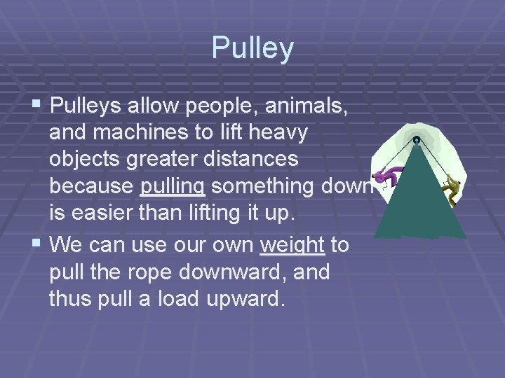 Pulley § Pulleys allow people, animals, and machines to lift heavy objects greater distances Pulley § Pulleys allow people, animals, and machines to lift heavy objects greater distances