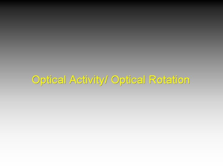 Optical Activity/ Optical Rotation 