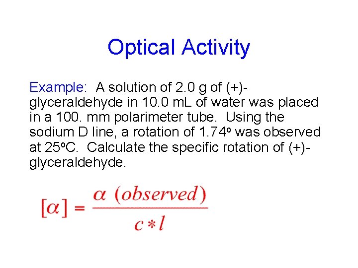 Optical Activity Example: A solution of 2. 0 g of (+)glyceraldehyde in 10. 0