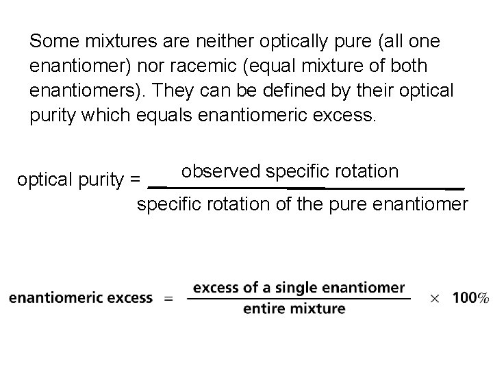 Some mixtures are neither optically pure (all one enantiomer) nor racemic (equal mixture of