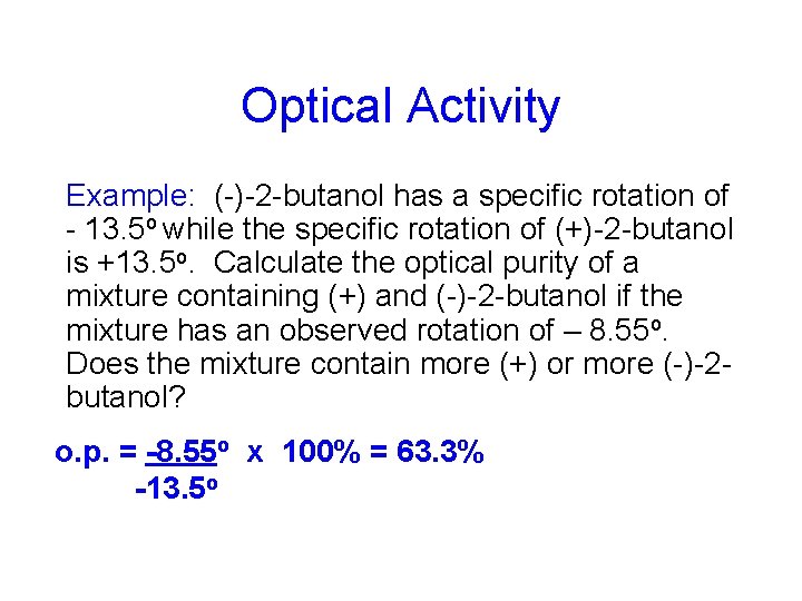 Optical Activity Example: (-)-2 -butanol has a specific rotation of - 13. 5 o