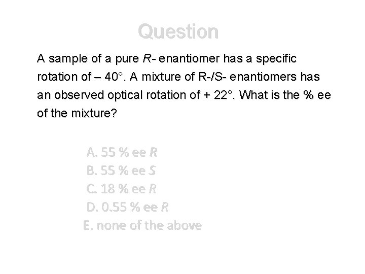 Question A sample of a pure R- enantiomer has a specific rotation of –