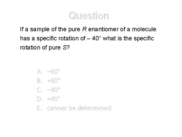 Question If a sample of the pure R enantiomer of a molecule has a