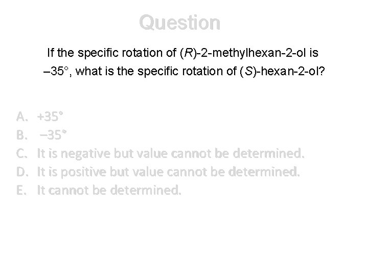 Question If the specific rotation of (R)-2 -methylhexan-2 -ol is – 35°, what is