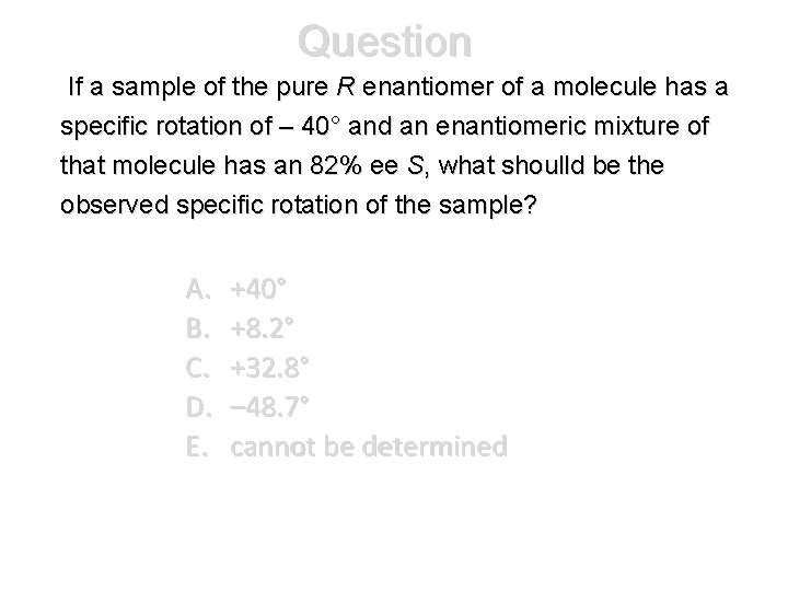 Question If a sample of the pure R enantiomer of a molecule has a