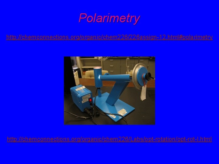 Polarimetry http: //chemconnections. org/organic/chem 226/226 assign-12. html#polarimetry http: //chemconnections. org/organic/chem 226/Labs/opt-rotation/opt-rot-I. html 