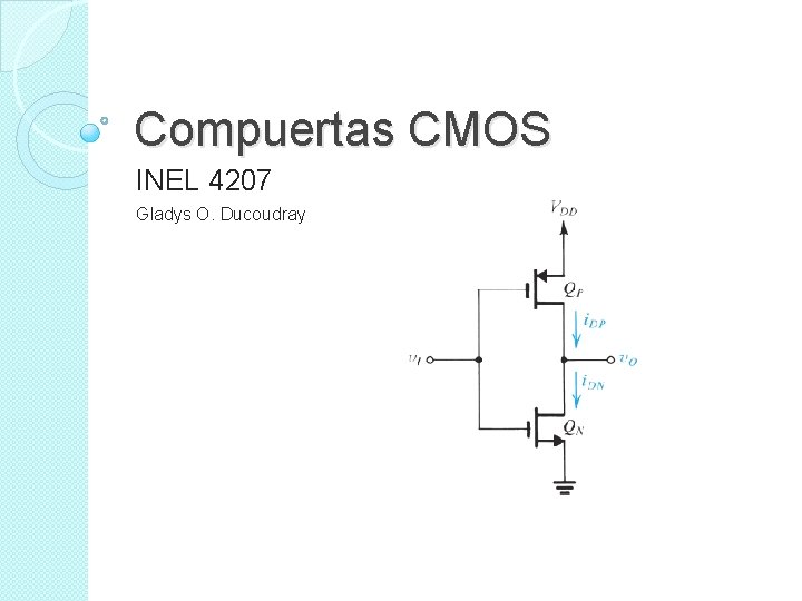 Compuertas CMOS INEL 4207 Gladys O. Ducoudray 