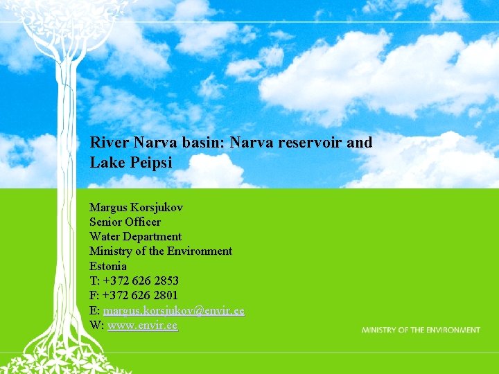 River Narva basin: Narva reservoir and Lake Peipsi Margus Korsjukov Senior Officer Water Department