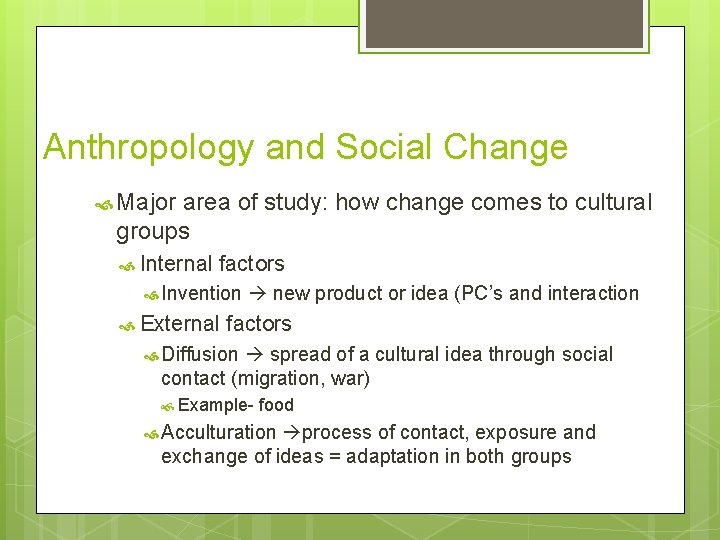 Anthropology and Social Change Major area of study: how change comes to cultural groups