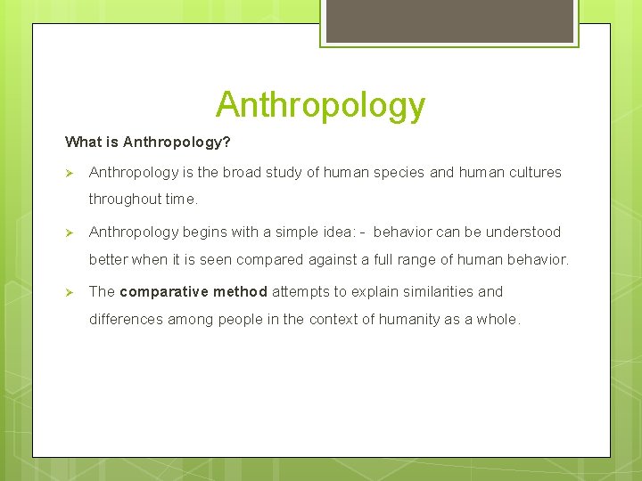 Anthropology What is Anthropology? Ø Anthropology is the broad study of human species and