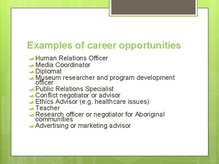 Examples of career opportunities Human Relations Officer Media Coordinator Diplomat Museum researcher and program