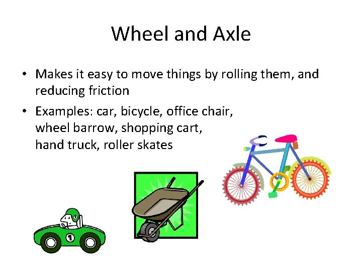 Wheel and Axle • Makes it easy to move things by rolling them, and Wheel and Axle • Makes it easy to move things by rolling them, and