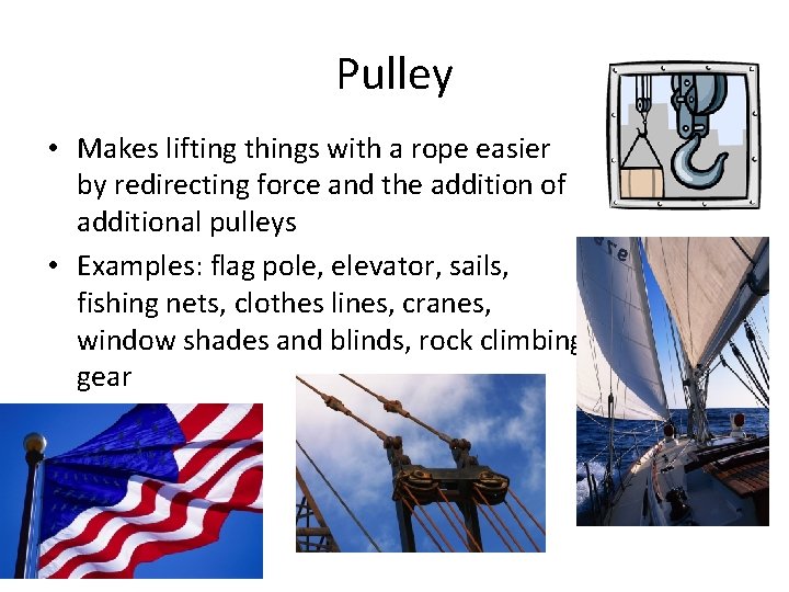 Pulley • Makes lifting things with a rope easier by redirecting force and the Pulley • Makes lifting things with a rope easier by redirecting force and the