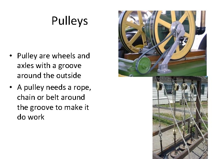 Pulleys • Pulley are wheels and axles with a groove around the outside • Pulleys • Pulley are wheels and axles with a groove around the outside •